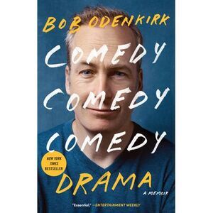 Comedy Comedy Comedy Drama: A Memoir -- Bob Odenkirk